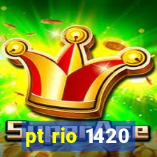 pt rio 1420